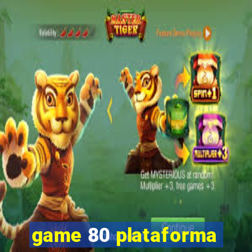 game 80 plataforma